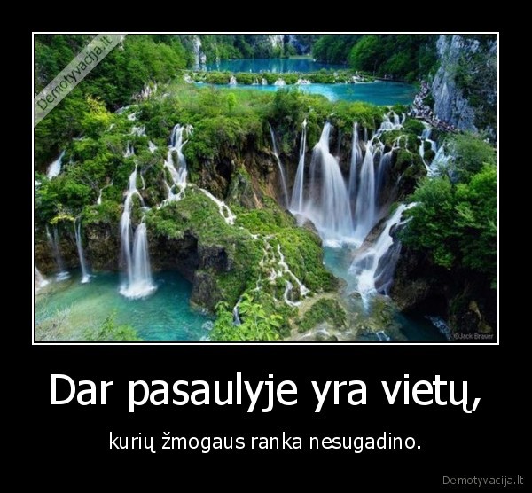 Dar pasaulyje yra vietų,