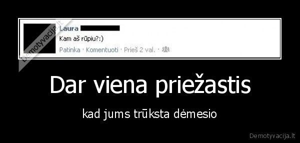 Dar viena priežastis