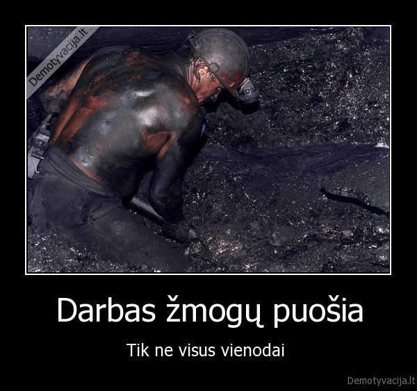 Darbas žmogų puošia