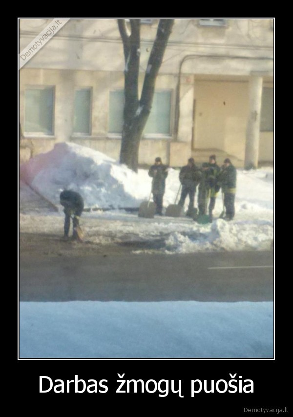 Darbas žmogų puošia
