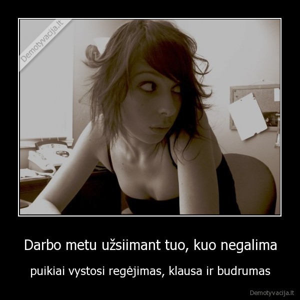 Darbo metu užsiimant tuo, kuo negalima