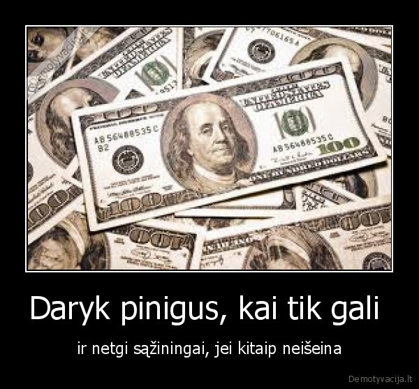 Daryk pinigus, kai tik gali 