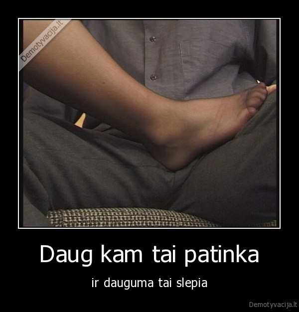 Daug kam tai patinka