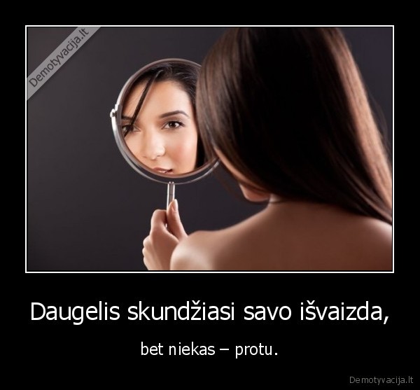 Daugelis skundžiasi savo išvaizda,