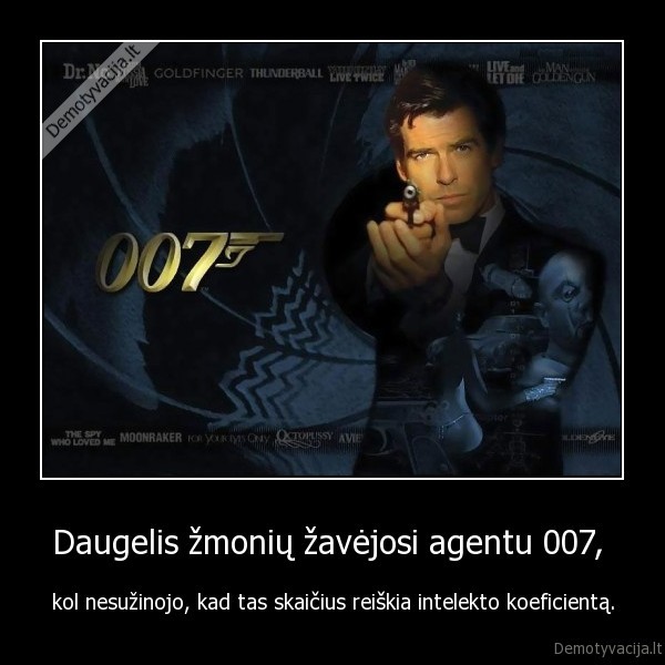 Daugelis žmonių žavėjosi agentu 007, 