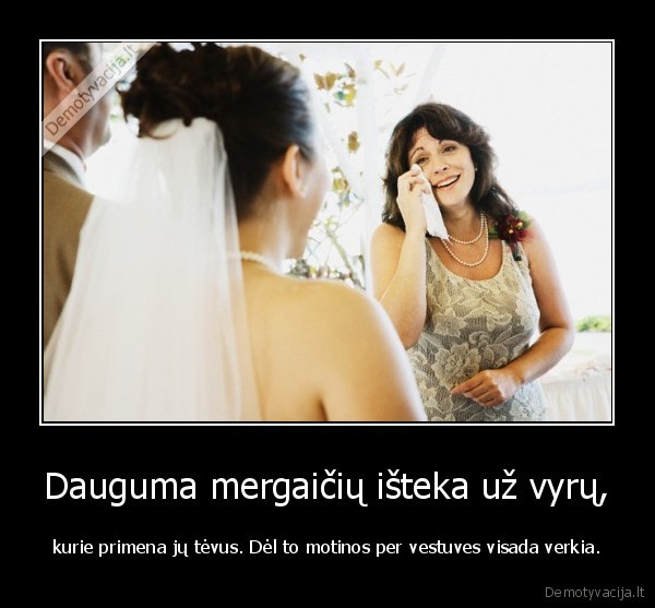 Dauguma mergaičių išteka už vyrų,