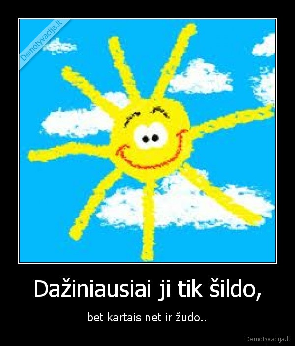 saule, saule, dangujeee., kubiliau