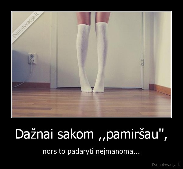 Dažnai sakom ,,pamiršau'',
