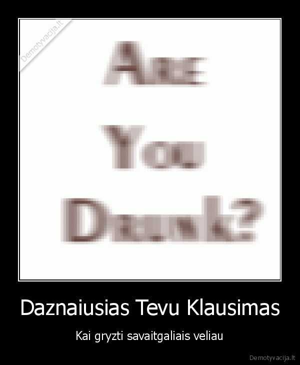 Daznaiusias Tevu Klausimas