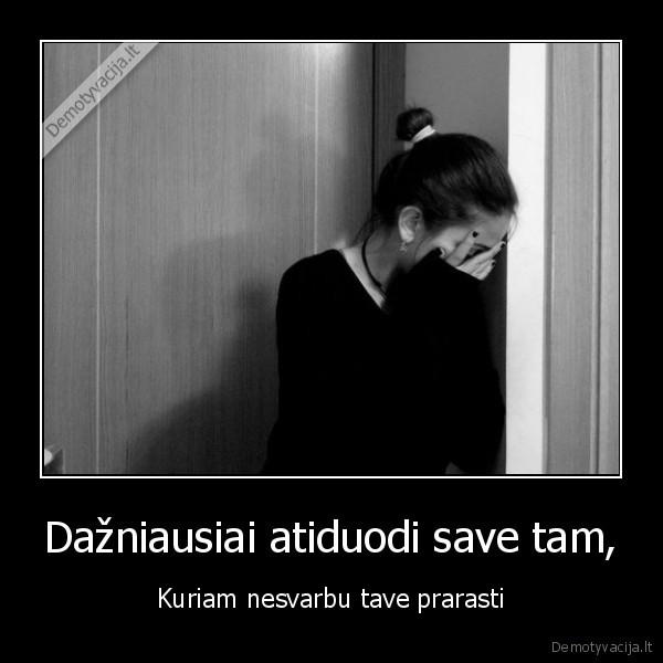Dažniausiai atiduodi save tam,