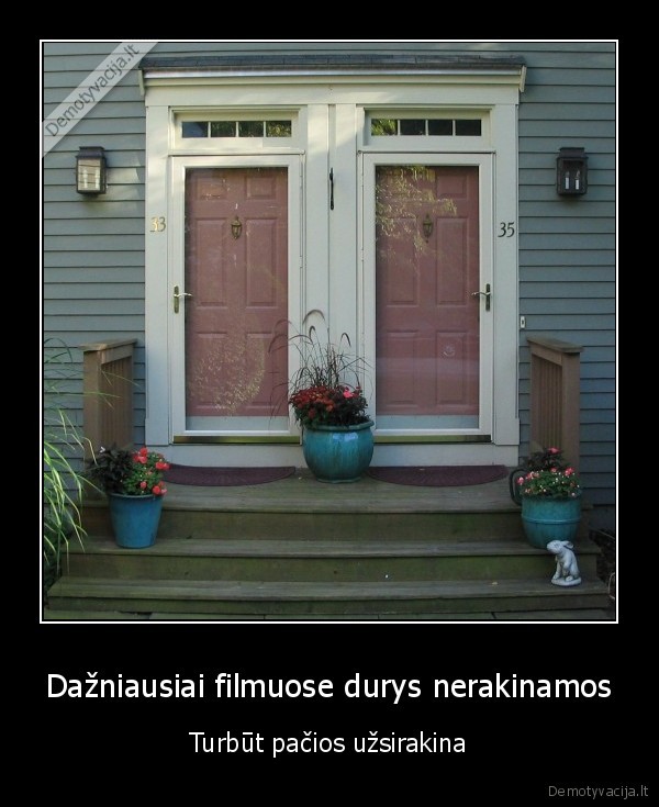 Dažniausiai filmuose durys nerakinamos