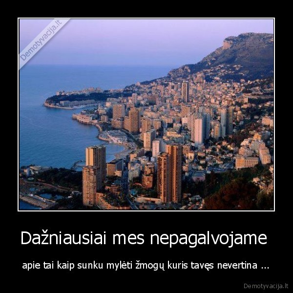 Dažniausiai mes nepagalvojame 