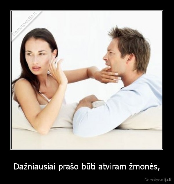 Dažniausiai prašo būti atviram žmonės,