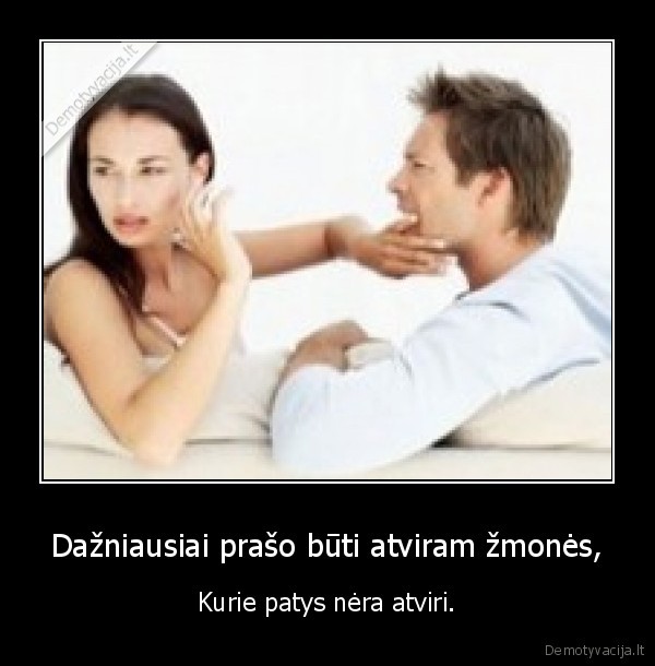 Dažniausiai prašo būti atviram žmonės,