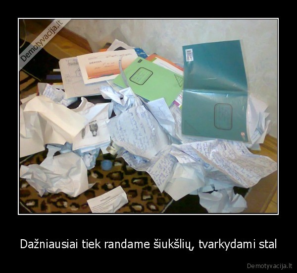 Dažniausiai tiek randame šiukšlių, tvarkydami stal
