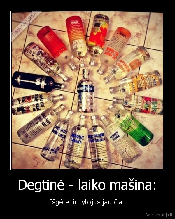 Degtinė - laiko mašina: