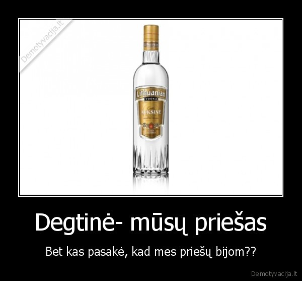 degtine,vodka,priesai