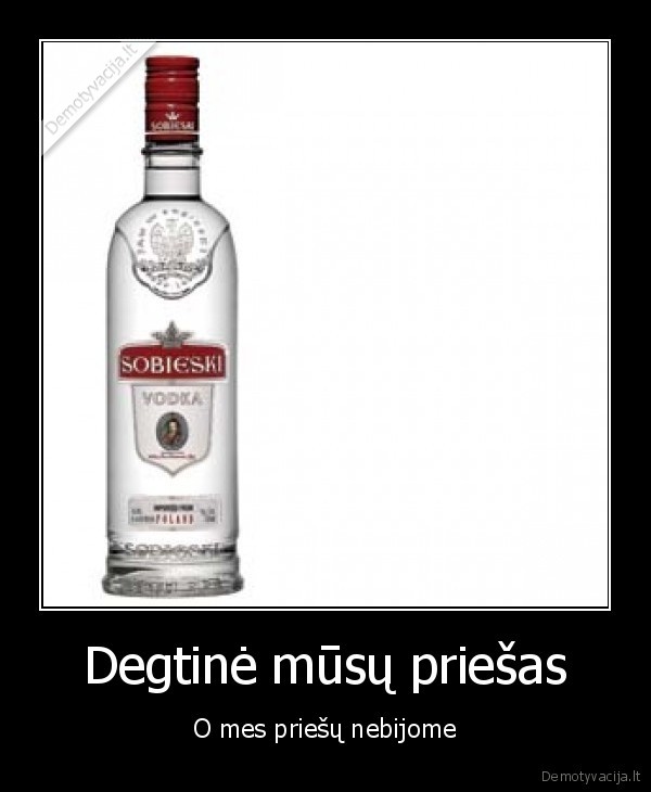 Degtinė mūsų priešas