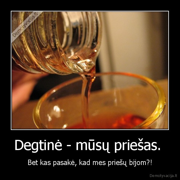 Degtinė - mūsų priešas. 
