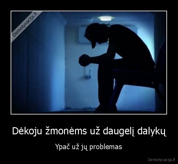 Dėkoju žmonėms už daugelį dalykų