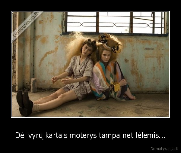 Dėl vyrų kartais moterys tampa net lėlemis...
