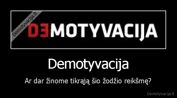 demotyvacija,reiksme,tikroji