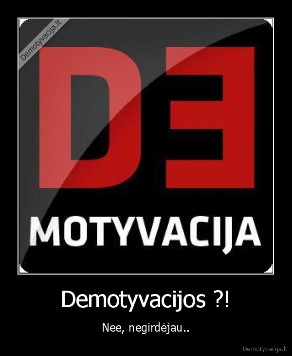 demotyvacija,jau,uzpiso,kelkit, ka, nors, normaliau