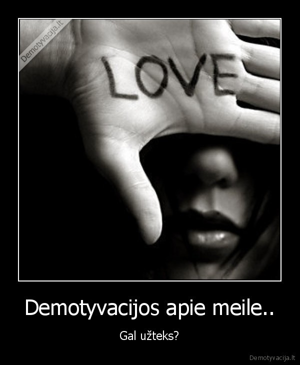 Demotyvacijos apie meile..