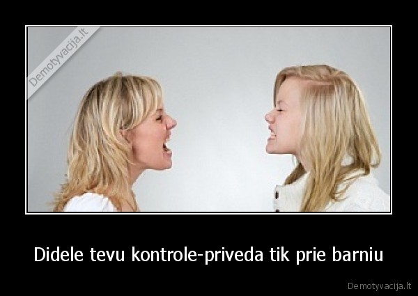 Didele tevu kontrole-priveda tik prie barniu