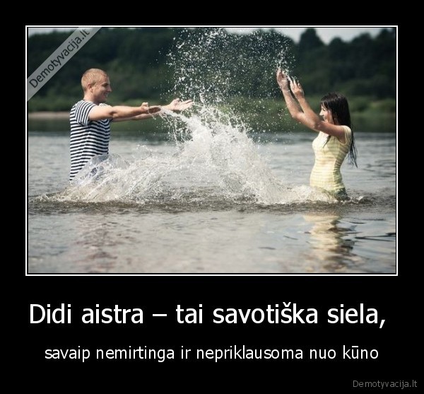 Didi aistra – tai savotiška siela, 