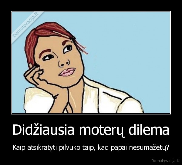 Didžiausia moterų dilema