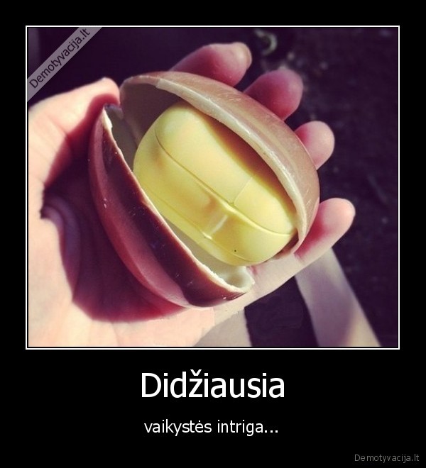 vaikyste,kinder, siurpizas,vienintele, intriga,jaunyste,prisiminimai