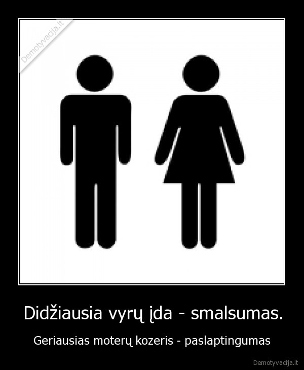 Didžiausia vyrų įda - smalsumas.