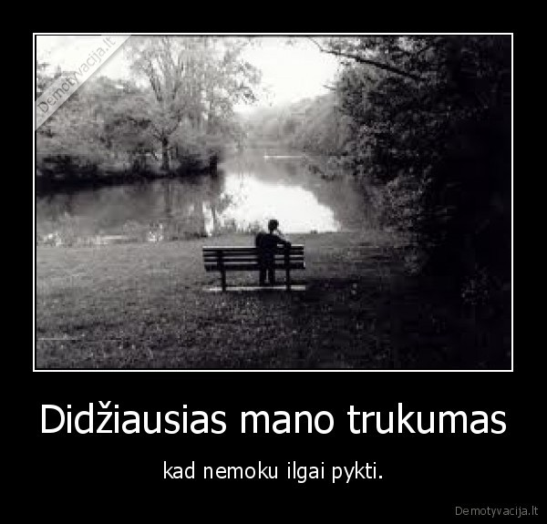 Didžiausias mano trukumas