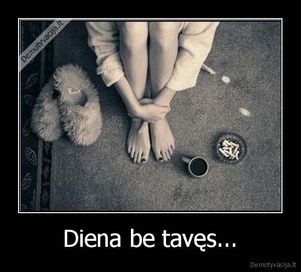Diena be tavęs...