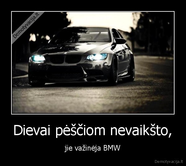 Dievai pėščiom nevaikšto,