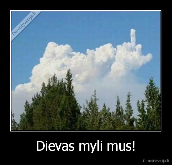 Dievas myli mus!