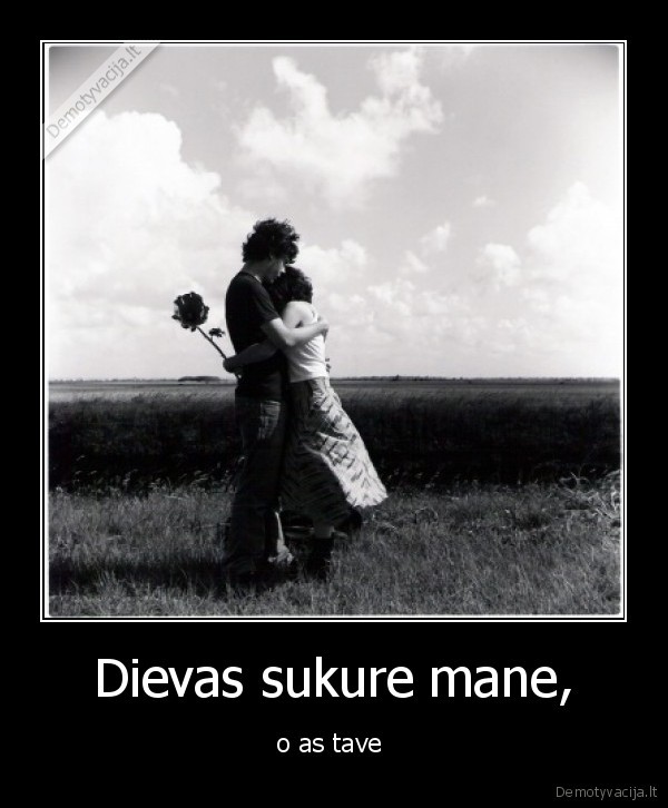 Dievas sukure mane,