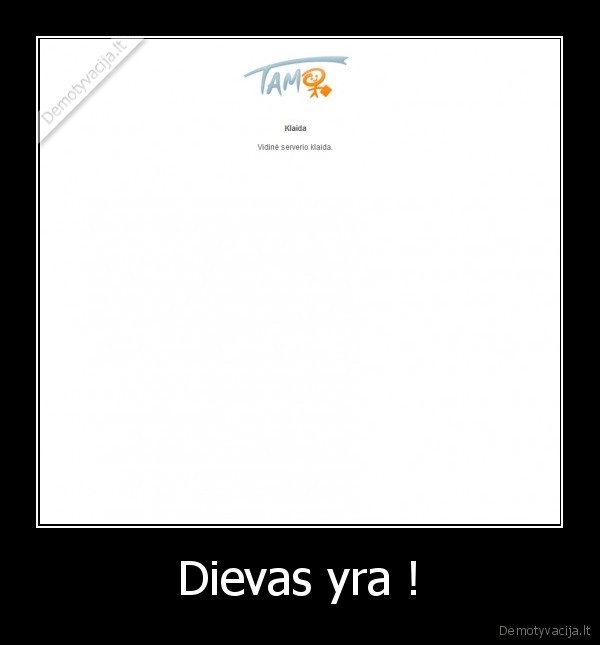 Dievas yra !