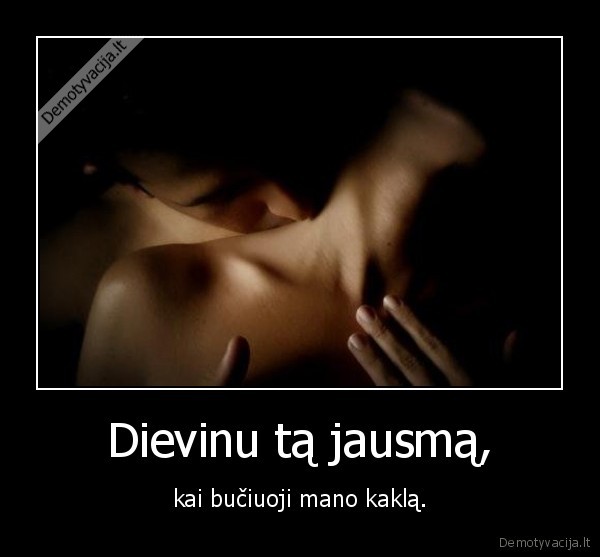 Dievinu tą jausmą,