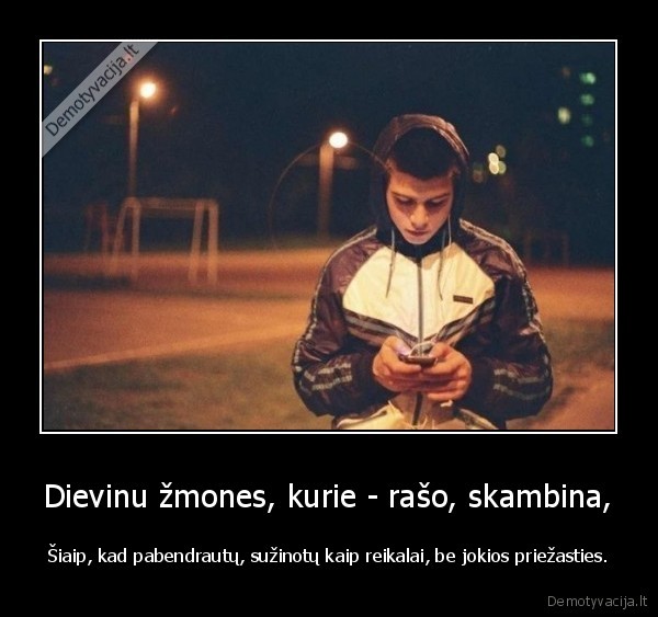 Dievinu žmones, kurie - rašo, skambina,