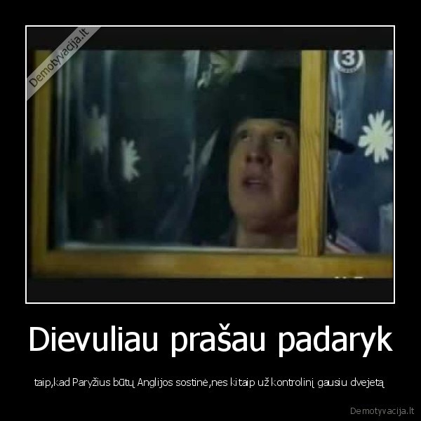 Dievuliau prašau padaryk