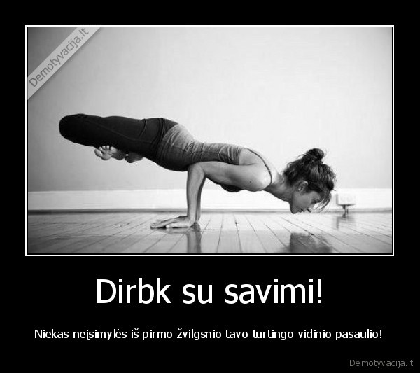Dirbk su savimi!