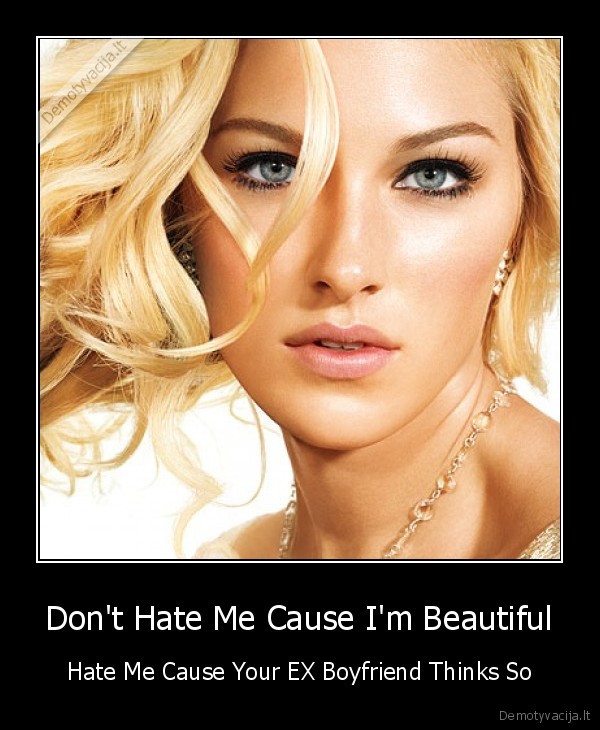 Don't Hate Me Cause I'm Beautiful