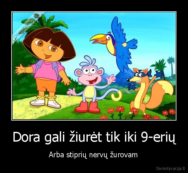 Dora gali žiurėt tik iki 9-erių