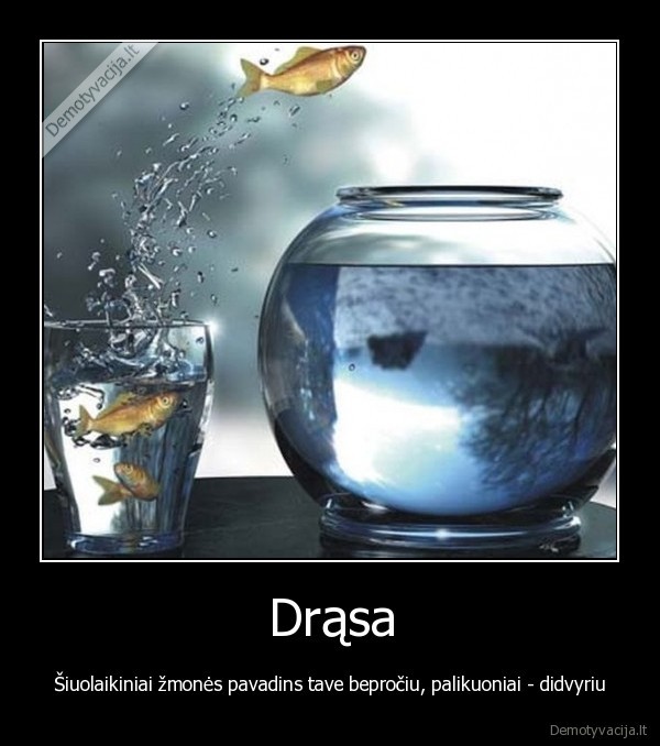 drasa,narsumas,didvyris,beprotis,siuolaikiniai, zmones,palikuoniai