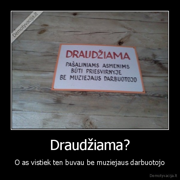 Draudžiama?