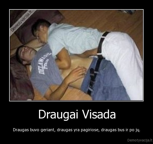 draugas, buvo, geriant, yra, pagiriose, bus, ir, po, ju, visada