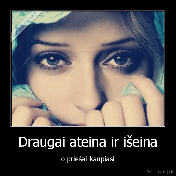 Draugai ateina ir išeina
