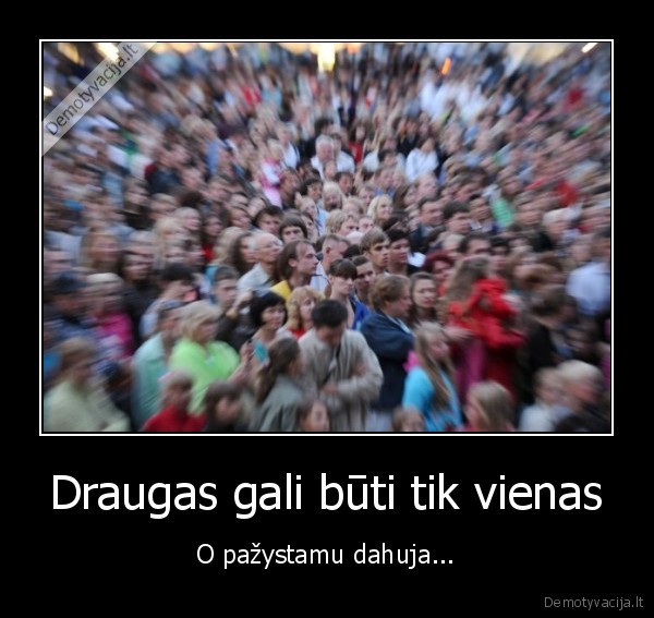 Draugas gali būti tik vienas